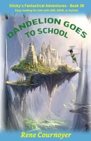 Dandelion Goes to School: Book 38 (Sticky's Fantastical Adventures) B0FD3S8B4H Book Cover
