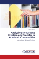 Analyzing Knowledge Creation and Transfer in Academic Communities: using Social Network Analysis 3659355216 Book Cover