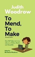 To Mend, To Make (Revised): How NLP helps me in my roles as a Writer, Mentor, and Storyteller B0F8BW83QB Book Cover