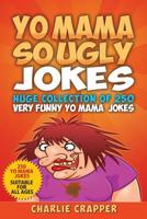 Yo Mama So Ugly Jokes: 250 Of The Funniest Yo Mama Ugly Jokes Ever 1794042512 Book Cover