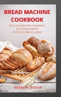 Bread Machine Cookbook: Delicious Recipes for Baking Homemade Bread with Any Bread Maker 1801124051 Book Cover