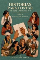Historias para contar de este lado del río: Tomo 3: Mujeres que inspiran (Spanish Edition) B0HFYKXMJ3 Book Cover