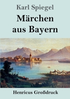 Märchen aus Bayern (Großdruck) 1495973220 Book Cover