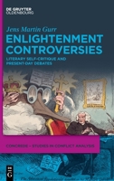 Enlightenment Controversies: Literary Self-Critique and Present-Day Debates (Concrede – Studies in Conflict Analysis, Conflict Regulation and Democratic Education, 3) 3111681009 Book Cover