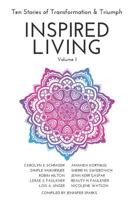 Inspired Living Volume 1: Ten Stories of Transformation & Triumph 1988675537 Book Cover