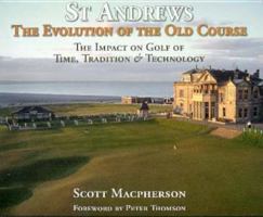 St Andrews - The Evoloution of the Old Course: The Impact on Golf of Time, Tradition and Technology 1877393223 Book Cover