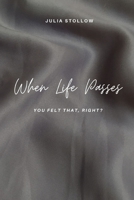 When Life Passes: You felt that, right? B0F6LXWV4Z Book Cover