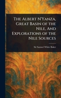 The Albert N'Yanza, Great Basin of the Nile, And Explorations of the Nile Sources 1023148269 Book Cover