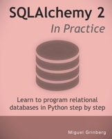 SQLAlchemy 2 In Practice: Learn to program relational databases in Python step-by-step B0C47LG1VT Book Cover
