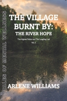 The Village Burnt by: the River Hope 5: The Highest Father and The Laughing Lad ("TALES OF MENTAL WELLNESS") B09WQDW365 Book Cover