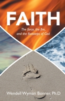 Faith: The force, the fire, and the footsteps of God 1664277803 Book Cover