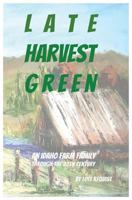 Late Harvest Green: An Idaho Farm Family Through the 20th Century 0970373783 Book Cover