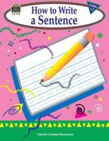How to Write a Sentence, Grades 1-3 1576904989 Book Cover