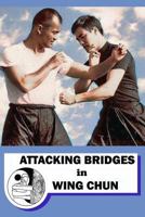 Attacking bridges in Wing Chun 1974281531 Book Cover