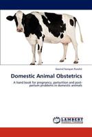 Domestic Animal Obstetrics: A hand book for pregnancy, parturition and post-partum problems in domestic animals 3847306197 Book Cover