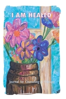 I AM HEALED - Journal for Counseling and Therapy Clients 1034846132 Book Cover