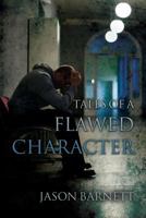 Tales of a Flawed Character 1539730980 Book Cover