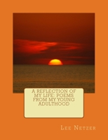 A Reflection Of My Life: Poems From My Young Adulthood 1502946173 Book Cover