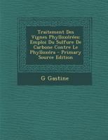 Traitement Des Vignes Phyllox�r�es: Emploi Du Sulfure de Carbone Contre Le Phyllox�ra 0270893849 Book Cover