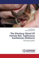 The Pituitary Gland Of Female Bat, Taphozous kachhensis (Dobson): The pituitary gland 365959475X Book Cover