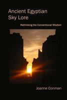 Ancient Egyptian Sky Lore: Rethinking the Conventional Wisdom 1490506659 Book Cover