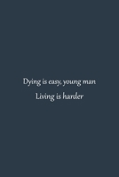 Dying is easy, young man Living is harder | NoteBook quotes that will change your life | inspirational quotes about success and wisdom self-care ... Blank Pages, 6x9 Inches | Matte Finish Cover 166121522X Book Cover