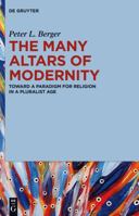 The Many Altars of Modernity: Toward a Paradigm for Religion in a Pluralist Age 1614517509 Book Cover