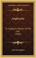 Anglicania Or England's Mission To The Celt 1436777992 Book Cover