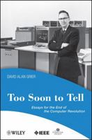 To Soon To Tell: Essays for the End of the Computer Revolution (Perspectives) 0470080353 Book Cover