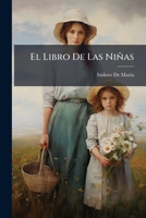 El Libro De Las Niñas: Compuesto Expresamente Para Lectura De Las Uruguayas... 1270877852 Book Cover