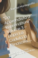 “Da Apprendista a Imprenditore” Volume 3 – Dopo La Caduta la Rinascita.....: Quando il successo diventa una lezione di vita (Italian Edition) B0GGMCV9K6 Book Cover