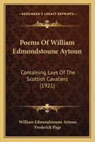 Poems of William Edmondstoune Aytoun (Classic Reprint) 1167024168 Book Cover