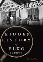 Hidden History of Elko County 1626199957 Book Cover