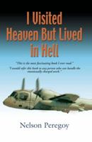 I Visited Heaven, But Lived in Hell: A Wounded Warrior, a Failed Life - The War Rages on 1936539128 Book Cover