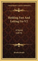 Holding Fast And Letting Go V2: A Novel 1164674684 Book Cover