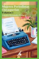 Mujeres Periodistas Oaxaqueñas: Volumen 1 B0G4F8D5KQ Book Cover