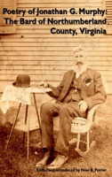 Poetry of Jonathan G. Murphy: The Bard of Northumberland County, Virginia 1387824813 Book Cover