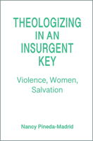 Theologizing in an Insurgent Key: Violence, Women, Salvation 0809155230 Book Cover