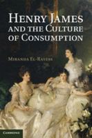 Henry James and the Culture of Consumption 1107039053 Book Cover