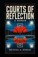 Courts of Reflection, a Memoir B0GFVLMG9D Book Cover