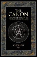 The Canon: An Exposition of the Pagan Mystery Perpetuated in the Cabala As the Rule of All Arts 1906621152 Book Cover