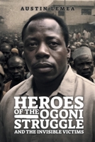 Heroes of the Ogoni Struggle: And the Invisible Victims B0DJQ1LD5S Book Cover