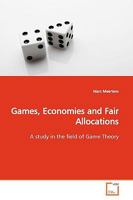 Games, Economies and Fair Allocations: A study in the field of Game Theory 3639166132 Book Cover