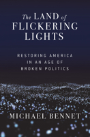 The Land of Flickering Lights: Restoring America in an Age of Broken Politics 080214781X Book Cover