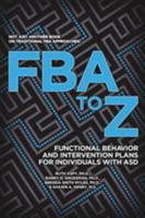 Fba to Z: Functional Behavior and Intervention Plans for Individuals with Asd 194219725X Book Cover