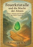 Feuerkristalle und die Macht der Ahnen: Schutz, Heilung und Weisheit in der Maori-Tradition (German Edition) 3384576845 Book Cover