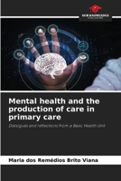 Mental health and the production of care in primary care: Dialogues and reflections from a Basic Health Unit 6206357422 Book Cover