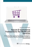 Secure E-Commerce Transactions for Multicast Services: A Step-by-Step approach to Design and Build E-Commerce Security Protocols for Multicast Environments 3836436175 Book Cover