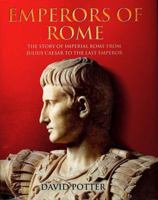 Emperors of Rome: The Story of Imperial Rome from Julius Caesar to the Last Emperor 1780877501 Book Cover