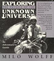 Exploring the Physics of the Unknown Universe: An Adventurer's Guide 0962778710 Book Cover